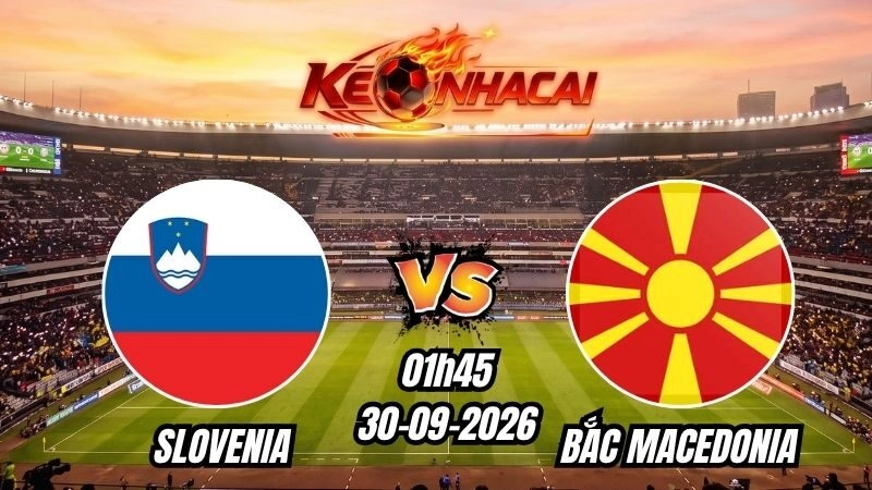 Soi kèo nhà cái Slovenia vs Bắc Macedonia 01h45 – 30/09/2026