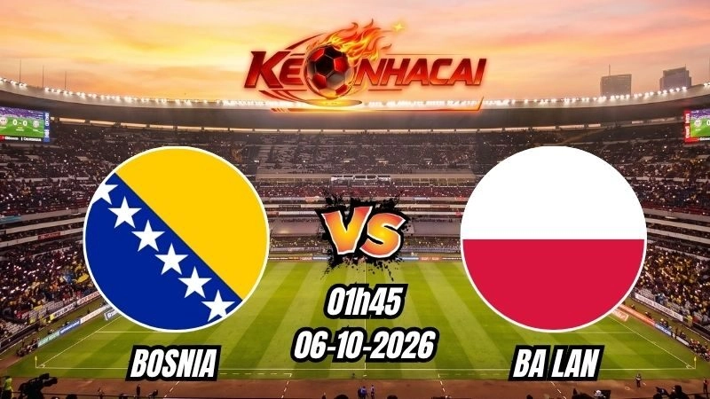 Soi kèo nhà cái Bosnia vs Ba Lan 01h45 – 06/10/2026