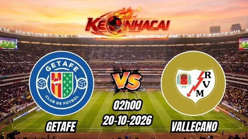 Soi kèo nhà cái Getafe vs Vallecano 02h00 - 20/10/2026