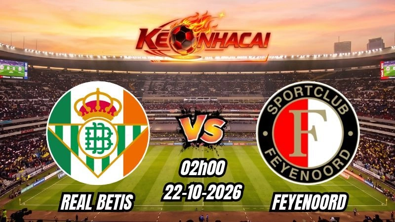 Soi kèo nhà cái Real Betis vs Feyenoord 02h00 - 22/10/2026